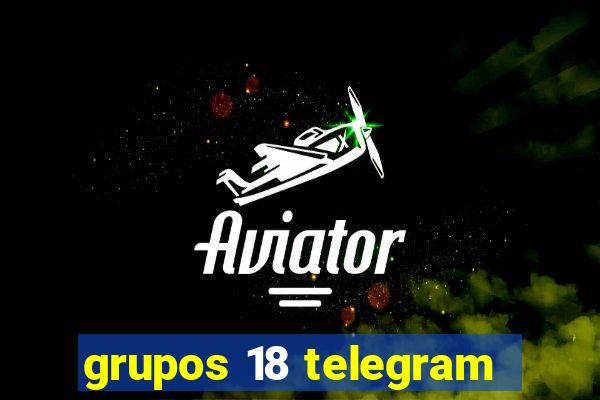 grupos 18 telegram